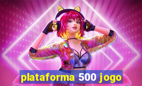 plataforma 500 jogo